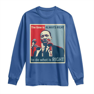 Martin Luther King Long Sleeve Shirt The Time Is Always Right Civil Rights Black History MLK Day TS10 Royal Blue Print Your Wear