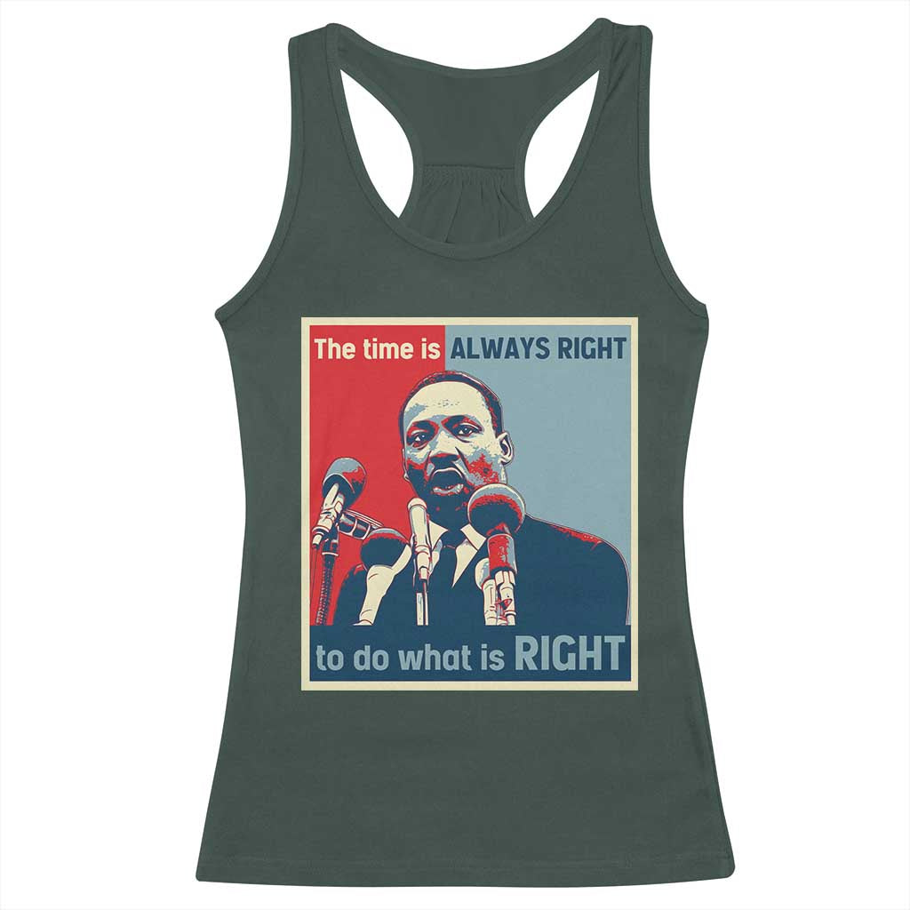 Martin Luther King Racerback Tank Top The Time Is Always Right Civil Rights Black History MLK Day TS10 Dark Forest Green Print Your Wear