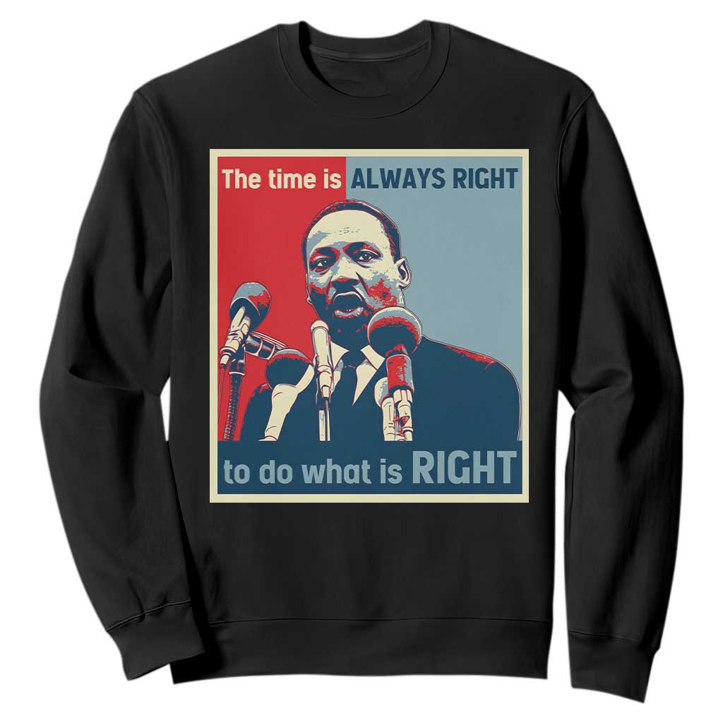 Martin Luther King Sweatshirt The Time Is Always Right Civil Rights Black History MLK Day TS10 Black Print Your Wear