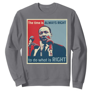 Martin Luther King Sweatshirt The Time Is Always Right Civil Rights Black History MLK Day TS10 Charcoal Print Your Wear