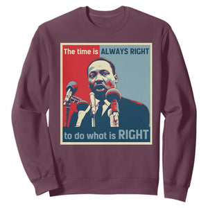 Martin Luther King Sweatshirt The Time Is Always Right Civil Rights Black History MLK Day TS10 Maroon Print Your Wear