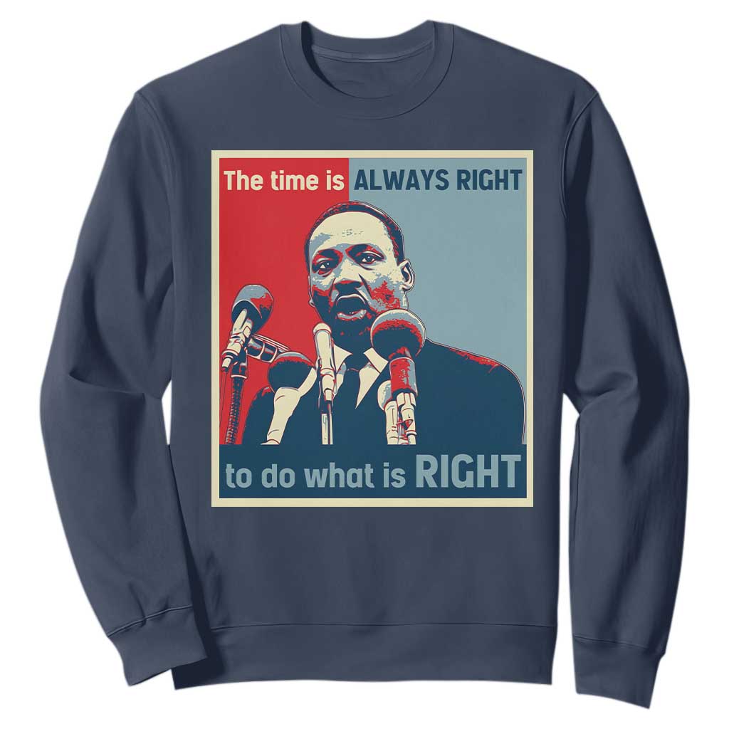 Martin Luther King Sweatshirt The Time Is Always Right Civil Rights Black History MLK Day TS10 Navy Print Your Wear