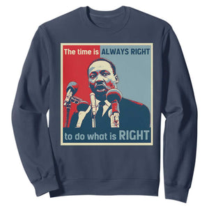 Martin Luther King Sweatshirt The Time Is Always Right Civil Rights Black History MLK Day TS10 Navy Print Your Wear