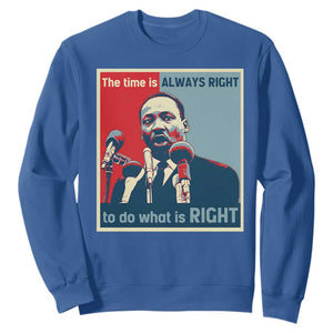 Martin Luther King Sweatshirt The Time Is Always Right Civil Rights Black History MLK Day TS10 Royal Blue Print Your Wear