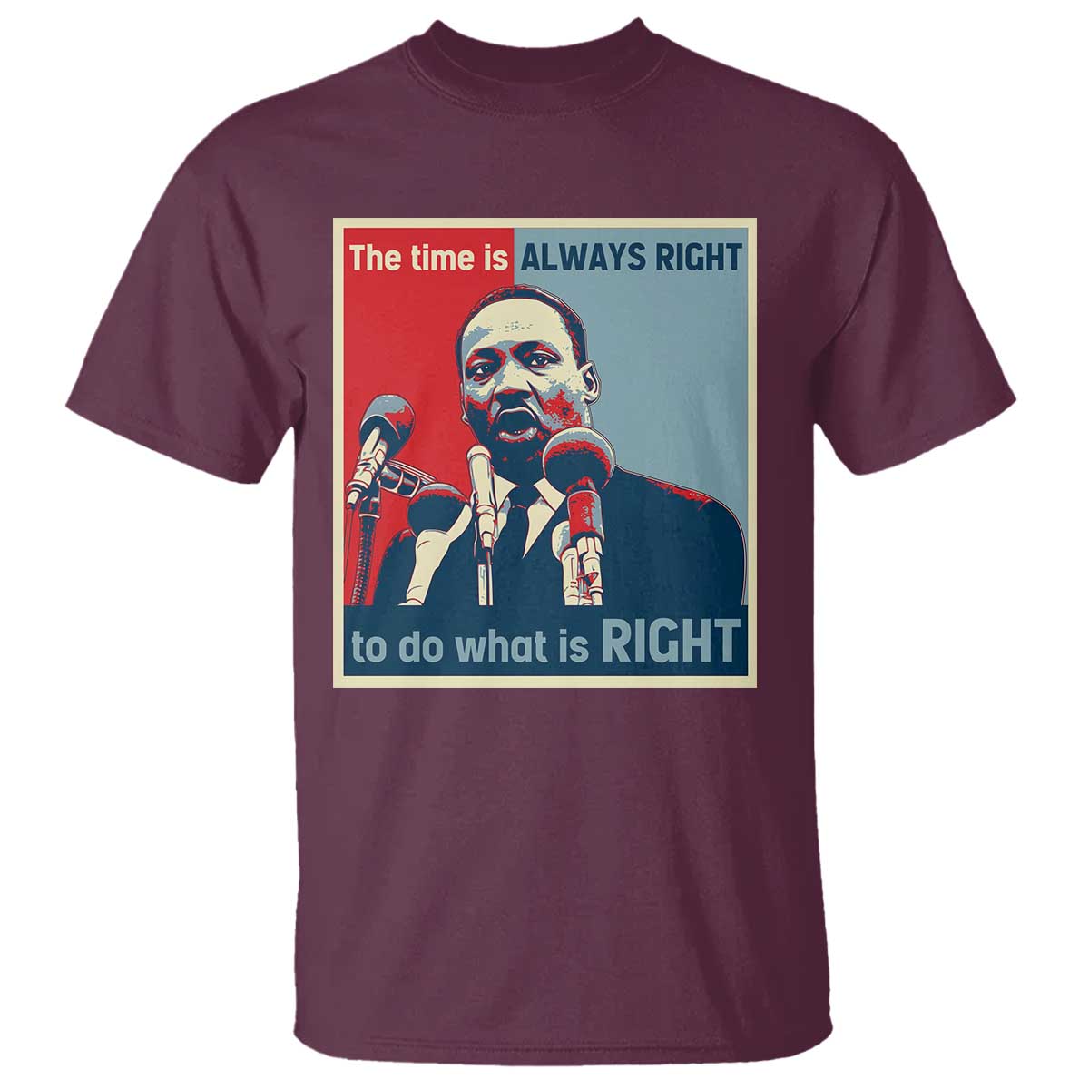 Martin Luther King T Shirt The Time Is Always Right Civil Rights Black History MLK Day TS10 Maroon Print Your Wear