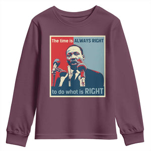Martin Luther King Youth Sweatshirt The Time Is Always Right Civil Rights Black History MLK Day TS10 Maroon Print Your Wear