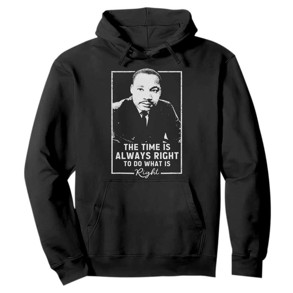 Martin Luther King Hoodie The Time Is Always Right MLK Day Black History Month TS10 Black Print Your Wear