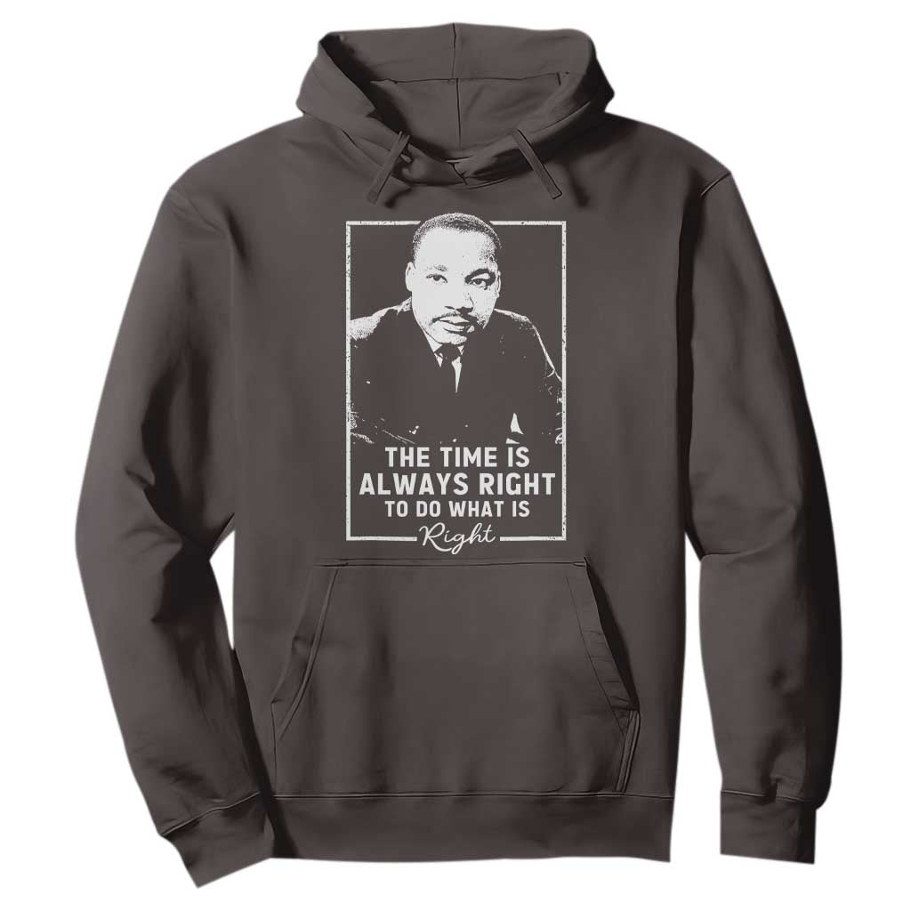 Martin Luther King Hoodie The Time Is Always Right MLK Day Black History Month TS10 Dark Chocolate Print Your Wear
