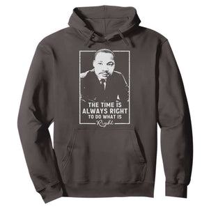 Martin Luther King Hoodie The Time Is Always Right MLK Day Black History Month TS10 Dark Chocolate Print Your Wear