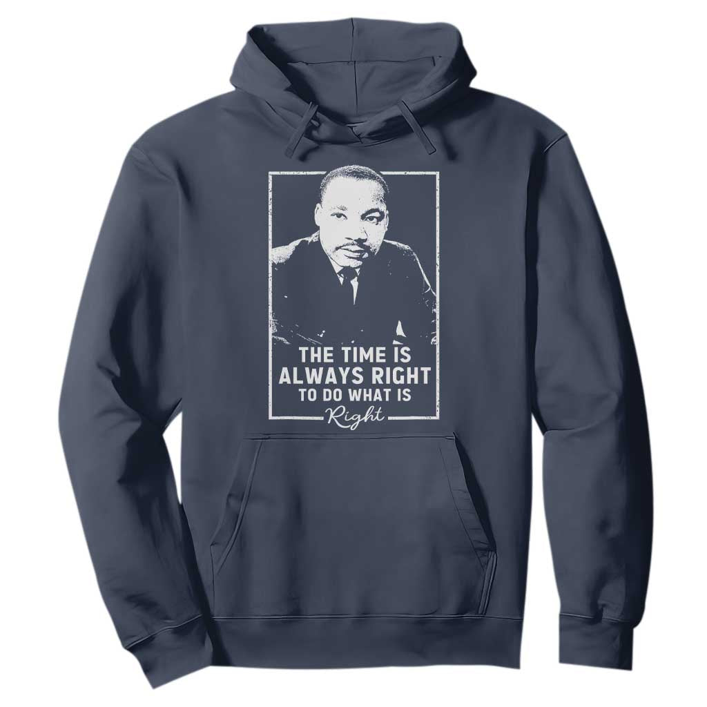 Martin Luther King Hoodie The Time Is Always Right MLK Day Black History Month TS10 Navy Print Your Wear