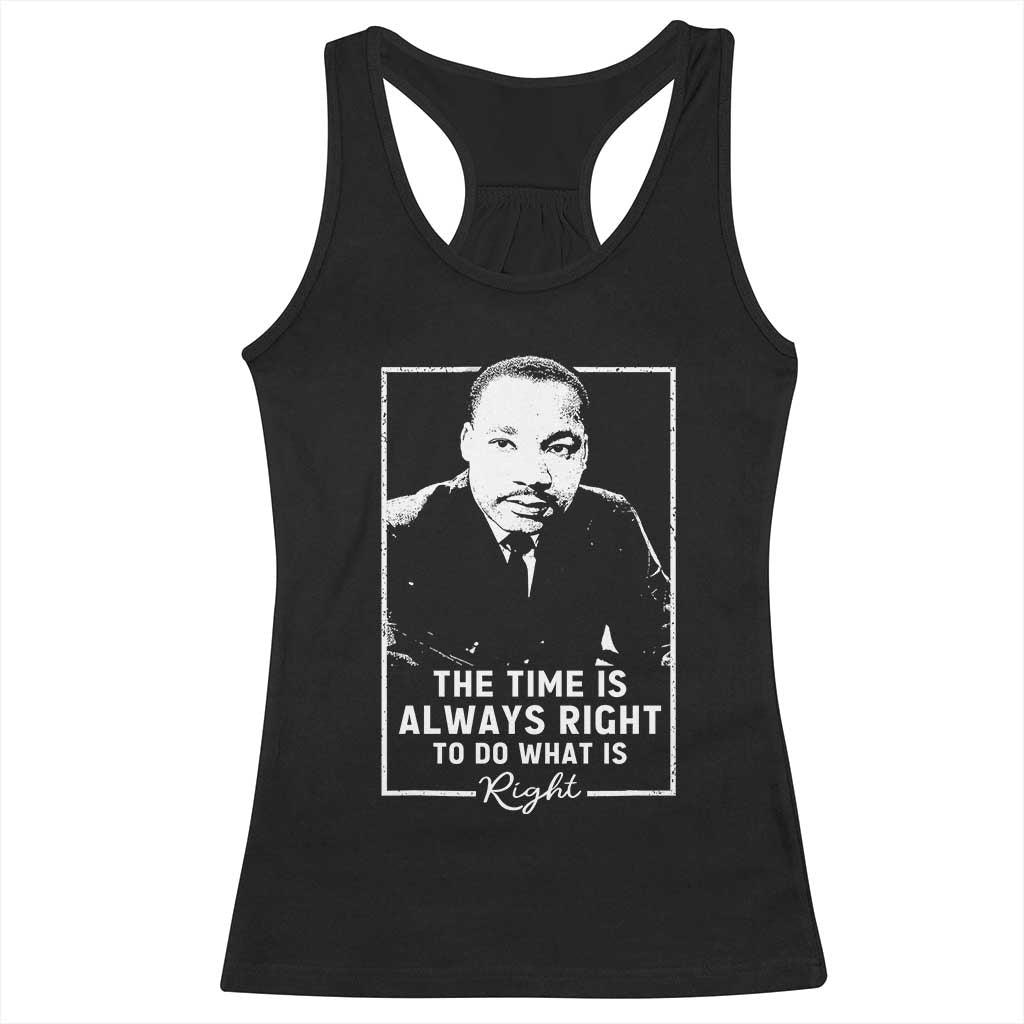 Martin Luther King Racerback Tank Top The Time Is Always Right MLK Day Black History Month TS10 Black Print Your Wear
