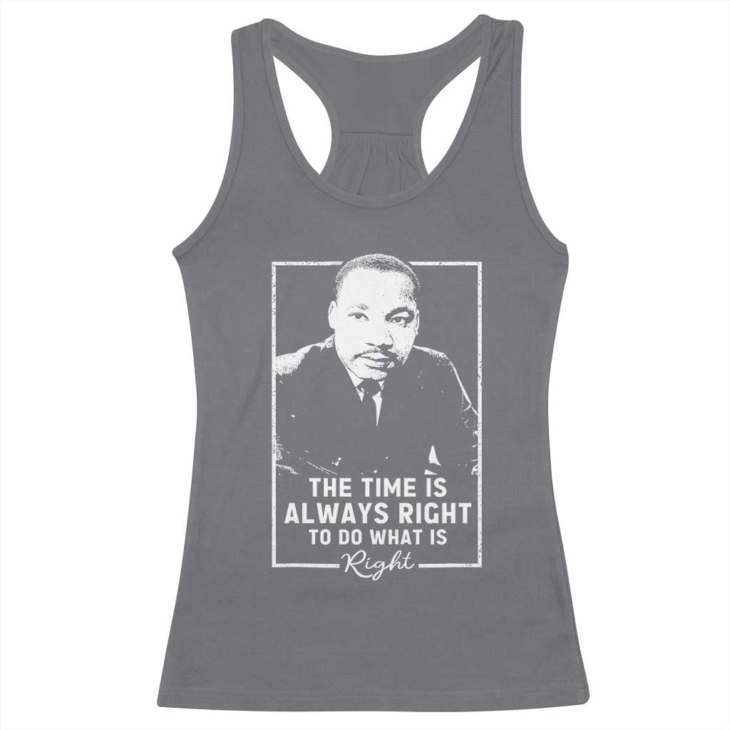 Martin Luther King Racerback Tank Top The Time Is Always Right MLK Day Black History Month TS10 Charcoal Print Your Wear