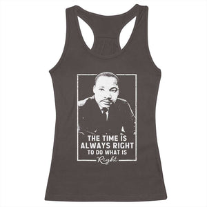 Martin Luther King Racerback Tank Top The Time Is Always Right MLK Day Black History Month TS10 Dark Chocolate Print Your Wear