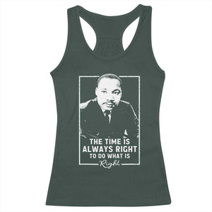 Martin Luther King Racerback Tank Top The Time Is Always Right MLK Day Black History Month TS10 Dark Forest Green Print Your Wear