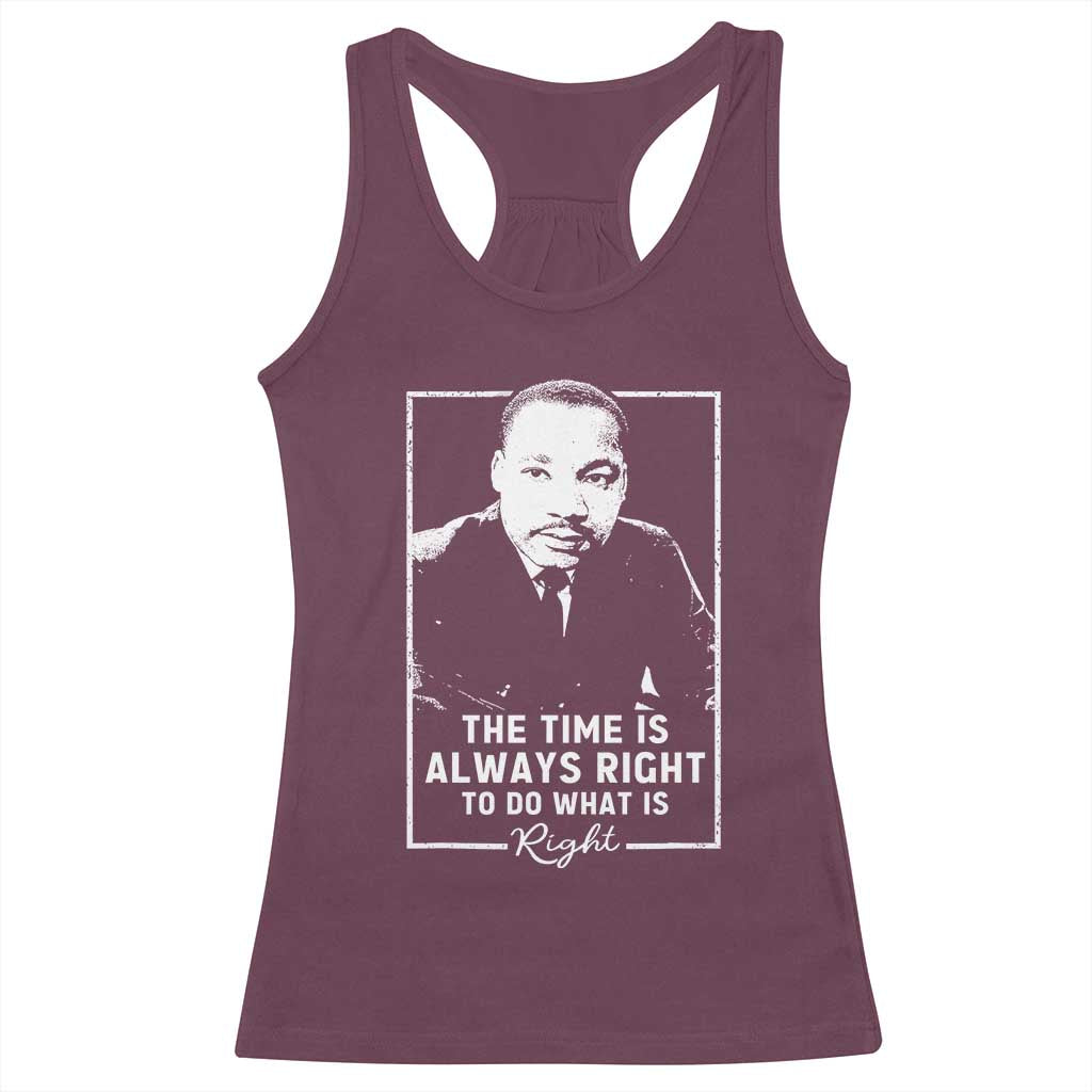 Martin Luther King Racerback Tank Top The Time Is Always Right MLK Day Black History Month TS10 Maroon Print Your Wear