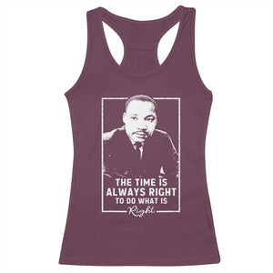Martin Luther King Racerback Tank Top The Time Is Always Right MLK Day Black History Month TS10 Maroon Print Your Wear