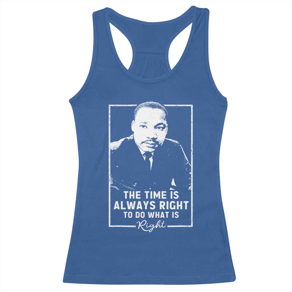 Martin Luther King Racerback Tank Top The Time Is Always Right MLK Day Black History Month TS10 Royal Blue Print Your Wear