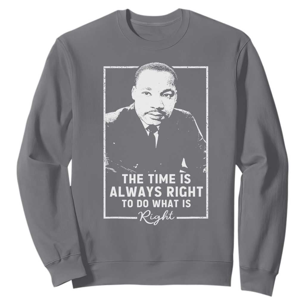Martin Luther King Sweatshirt The Time Is Always Right MLK Day Black History Month TS10 Charcoal Print Your Wear