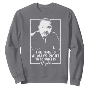 Martin Luther King Sweatshirt The Time Is Always Right MLK Day Black History Month TS10 Charcoal Print Your Wear