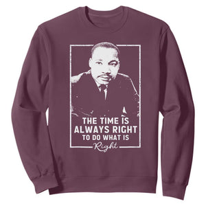 Martin Luther King Sweatshirt The Time Is Always Right MLK Day Black History Month TS10 Maroon Print Your Wear