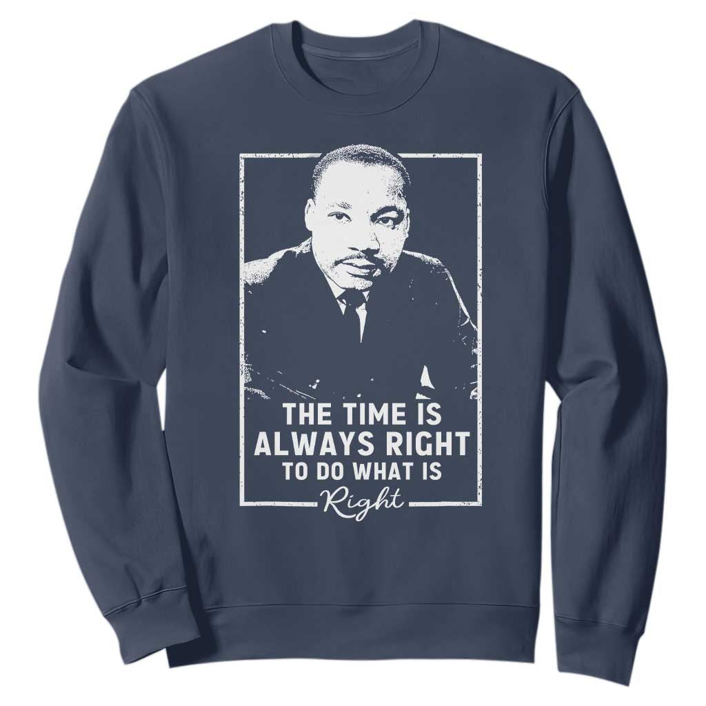 Martin Luther King Sweatshirt The Time Is Always Right MLK Day Black History Month TS10 Navy Print Your Wear