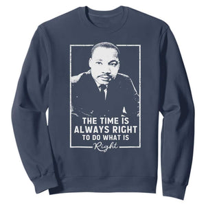 Martin Luther King Sweatshirt The Time Is Always Right MLK Day Black History Month TS10 Navy Print Your Wear