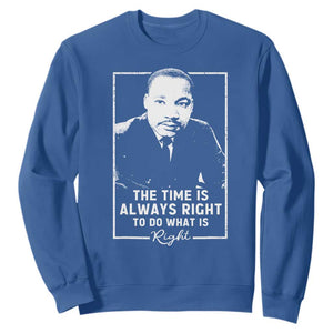 Martin Luther King Sweatshirt The Time Is Always Right MLK Day Black History Month TS10 Royal Blue Print Your Wear