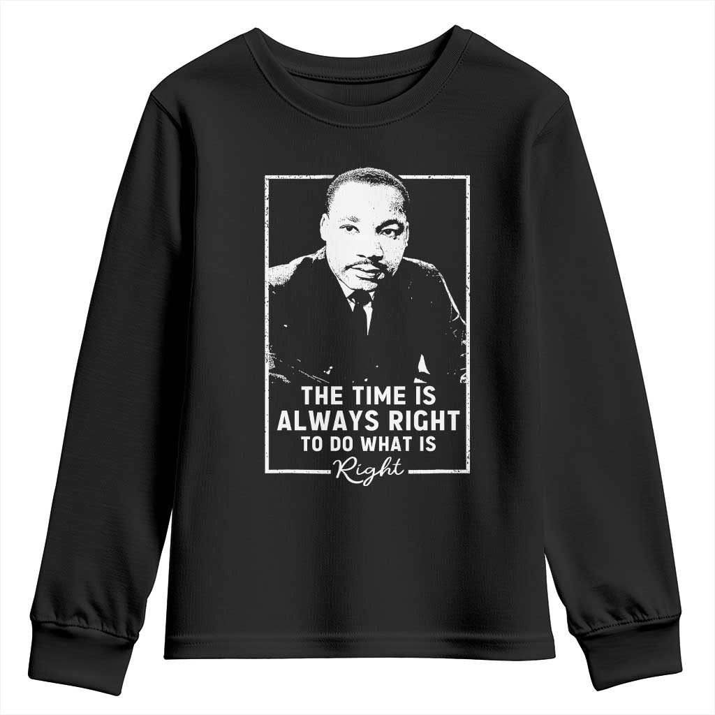 Martin Luther King Youth Sweatshirt The Time Is Always Right MLK Day Black History Month TS10 Black Print Your Wear