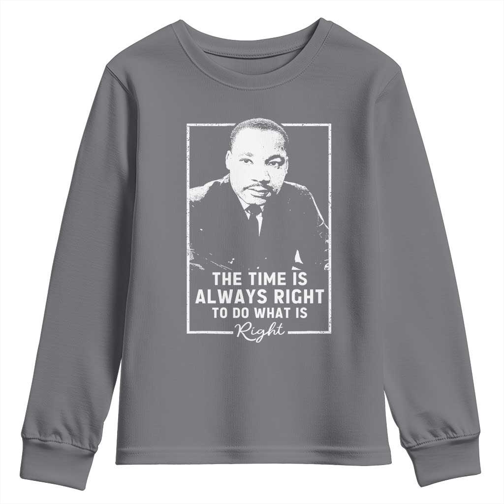 Martin Luther King Youth Sweatshirt The Time Is Always Right MLK Day Black History Month TS10 Charcoal Print Your Wear