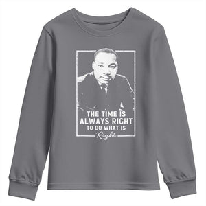 Martin Luther King Youth Sweatshirt The Time Is Always Right MLK Day Black History Month TS10 Charcoal Print Your Wear