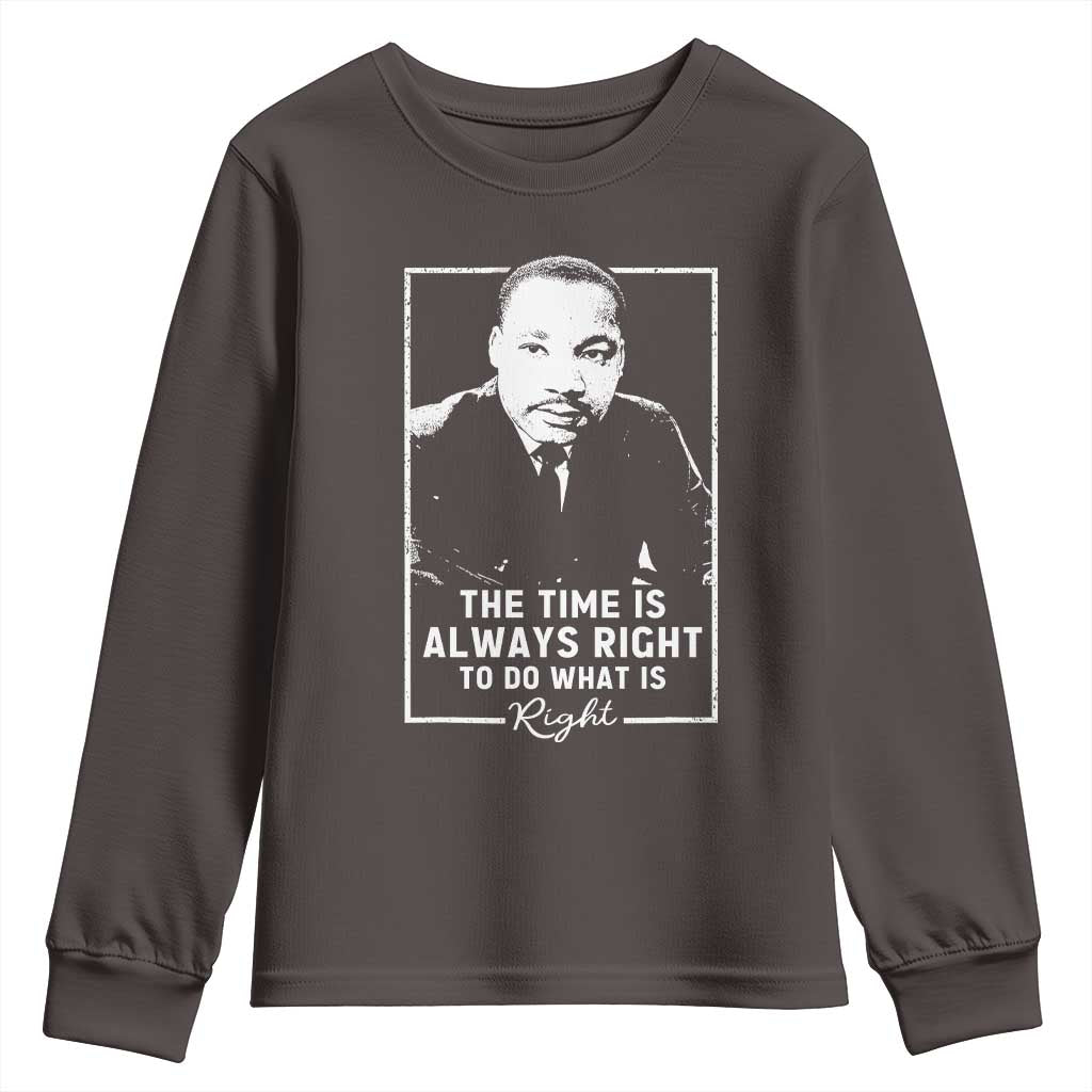 Martin Luther King Youth Sweatshirt The Time Is Always Right MLK Day Black History Month TS10 Dark Chocolate Print Your Wear