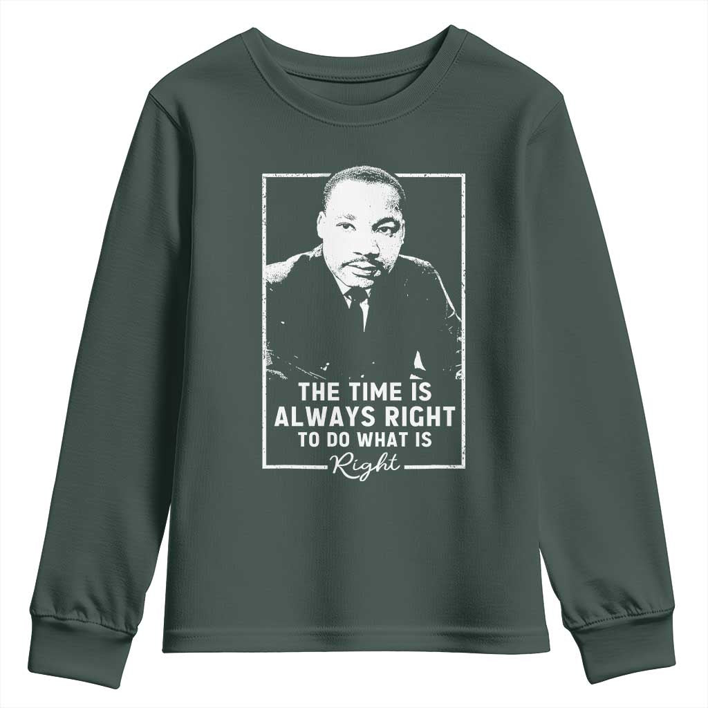 Martin Luther King Youth Sweatshirt The Time Is Always Right MLK Day Black History Month TS10 Dark Forest Green Print Your Wear
