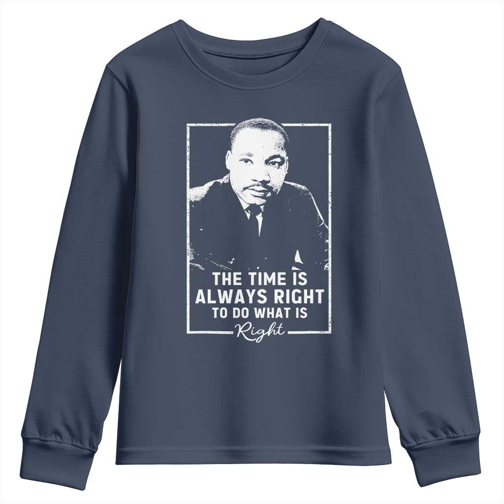 Martin Luther King Youth Sweatshirt The Time Is Always Right MLK Day Black History Month TS10 Navy Print Your Wear
