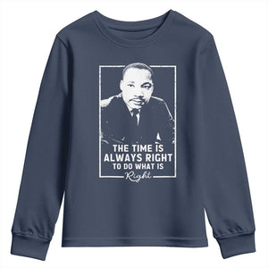 Martin Luther King Youth Sweatshirt The Time Is Always Right MLK Day Black History Month TS10 Navy Print Your Wear