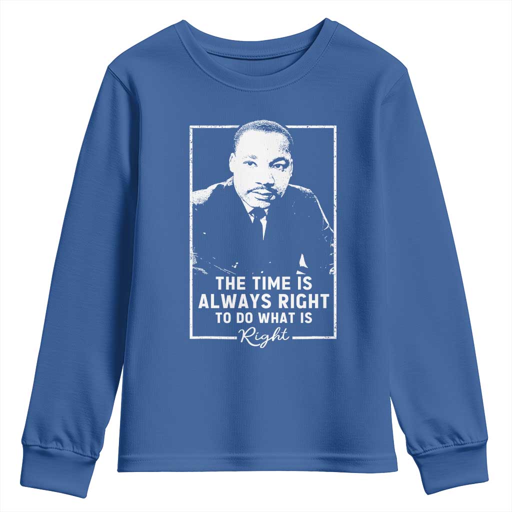 Martin Luther King Youth Sweatshirt The Time Is Always Right MLK Day Black History Month TS10 Royal Blue Print Your Wear