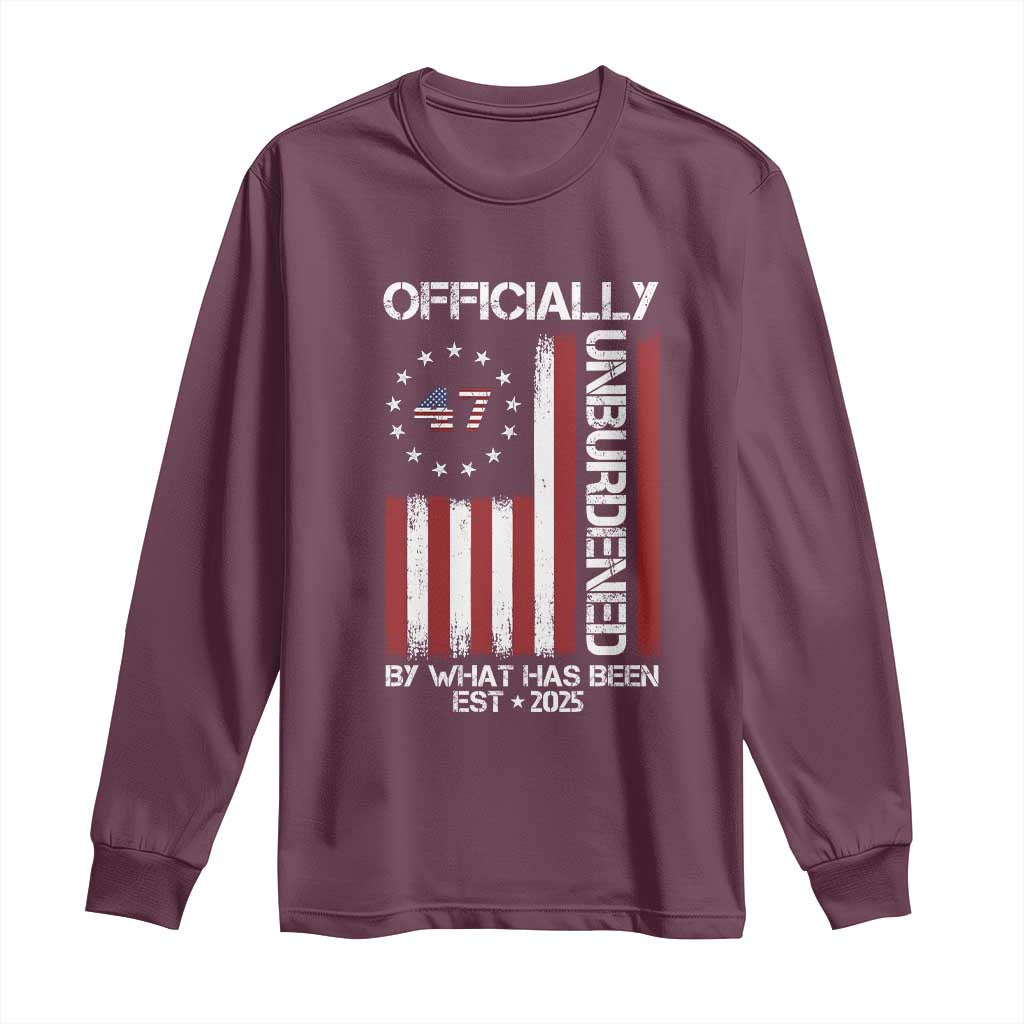 President Donald Trump Long Sleeve Shirt Officially Unburdened By What Has Been 2025 47Th Usa Flag TS10 Maroon Print Your Wear