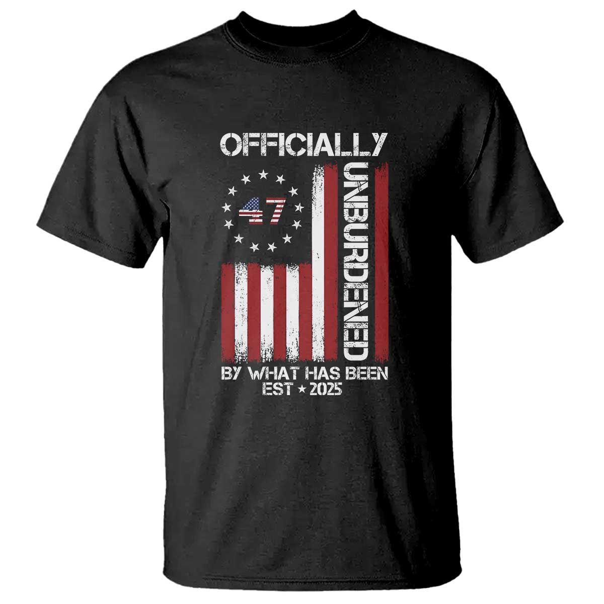 President Donald Trump T Shirt Officially Unburdened By What Has Been 2025 47Th Usa Flag TS10 Black Print Your Wear