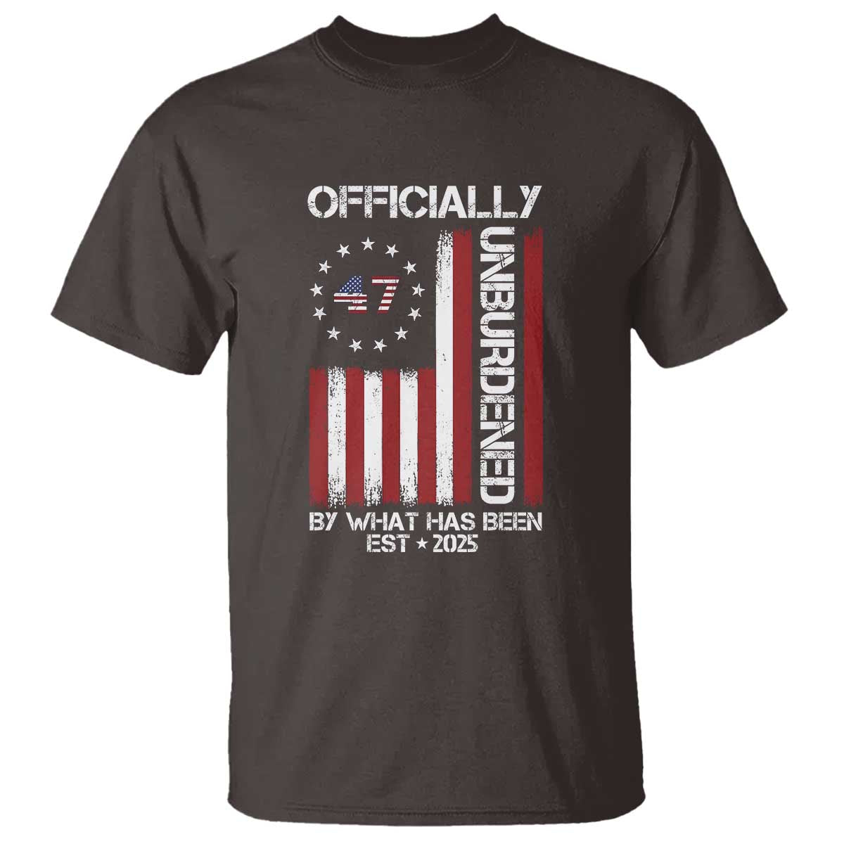 President Donald Trump T Shirt Officially Unburdened By What Has Been 2025 47Th Usa Flag TS10 Dark Chocolate Print Your Wear