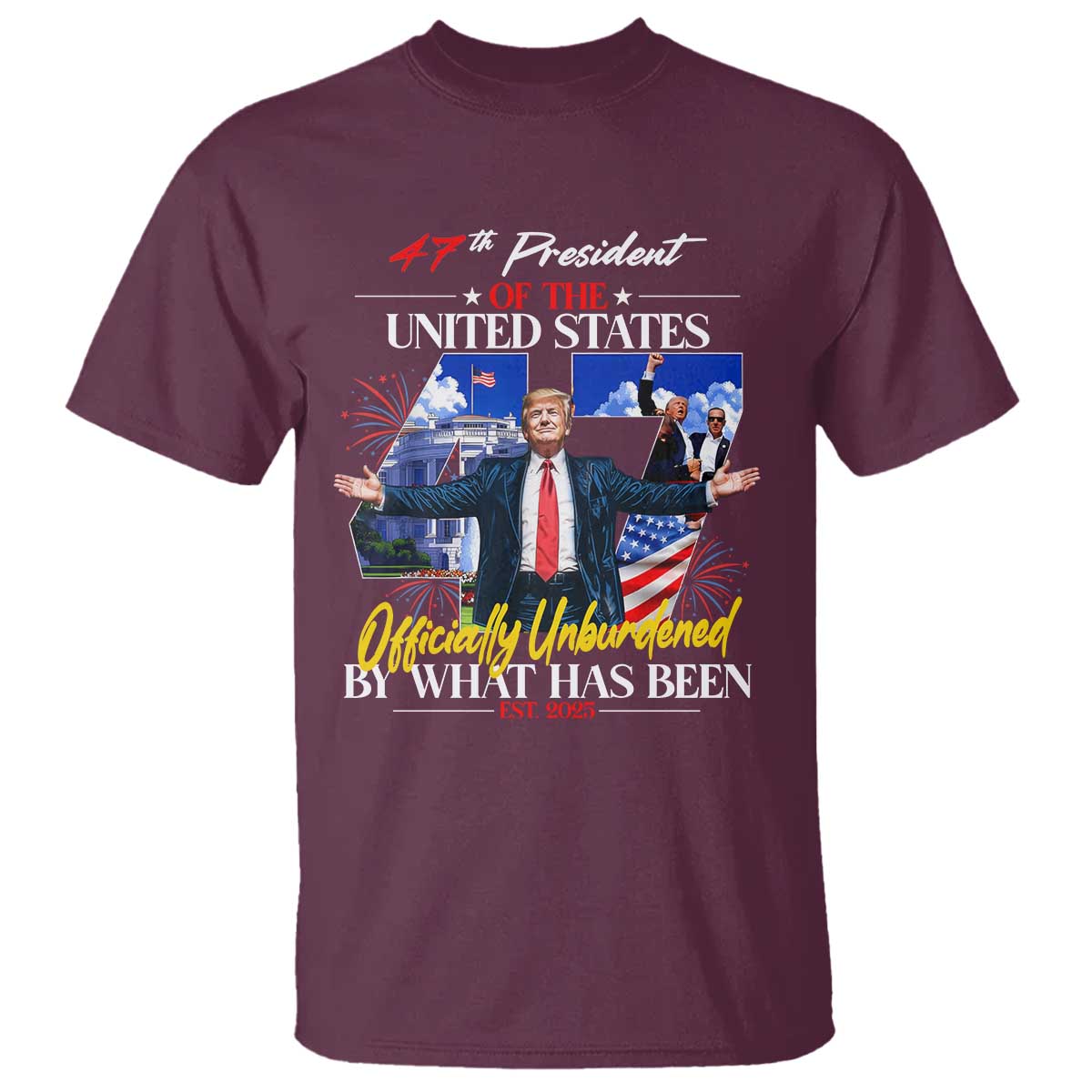 President Donald Trump T Shirt Officially Unburdened By What Has Been 2025 47Th American Flag TS10 Maroon Print Your Wear
