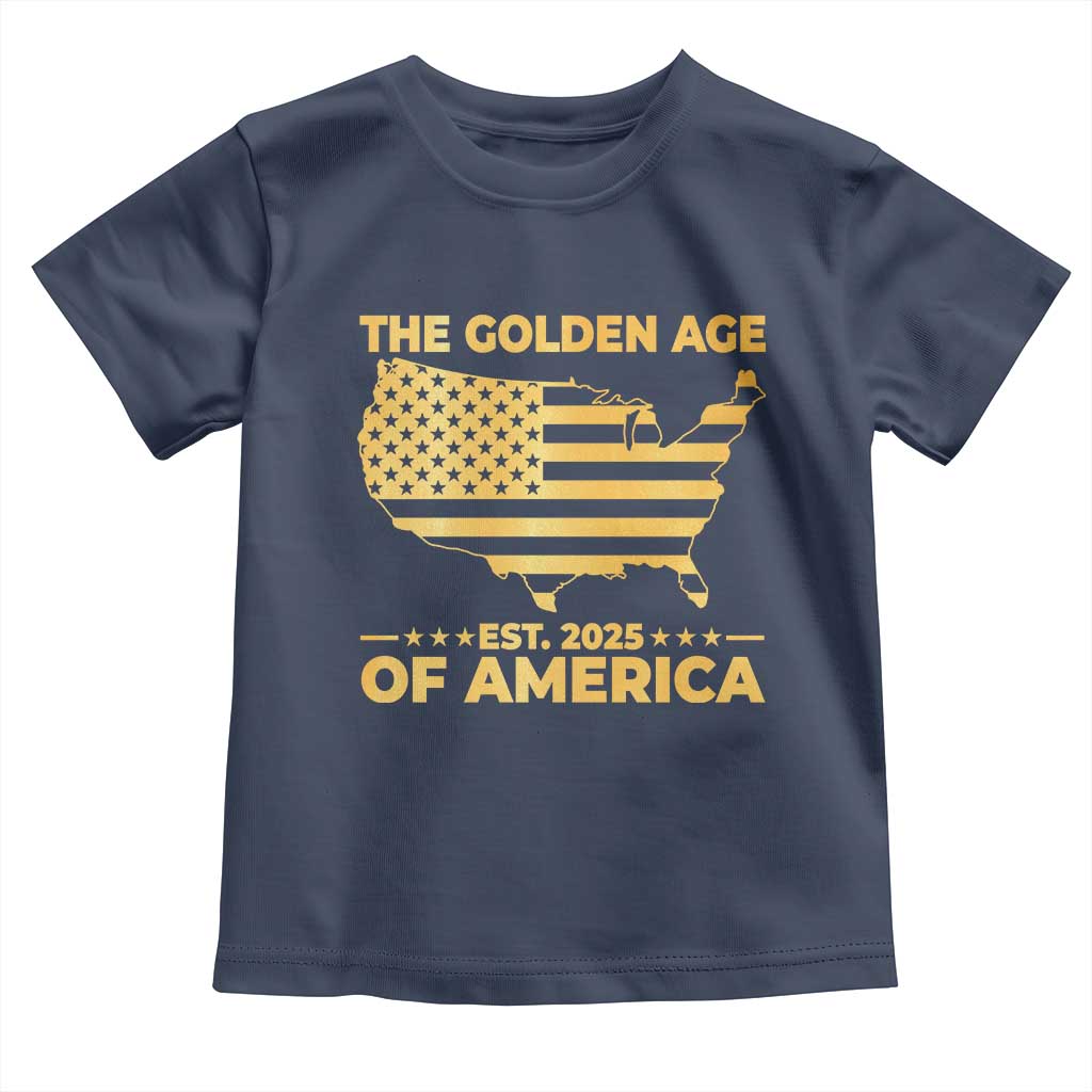 Trump 2025 Toddler T Shirt The Golden Age Of America TS10 Navy Print Your Wear