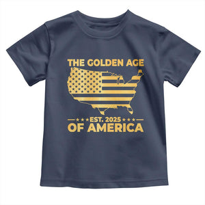 Trump 2025 Toddler T Shirt The Golden Age Of America TS10 Navy Print Your Wear
