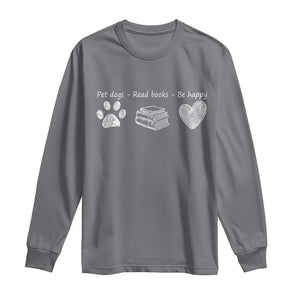 Funny Dog Book Lovers Long Sleeve Shirt Pet Dogs Read Books Be Happy TS10 Charcoal Print Your Wear