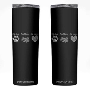 Funny Dog Book Lovers Skinny Tumbler Pet Dogs Read Books Be Happy TS10 Black Print Your Wear