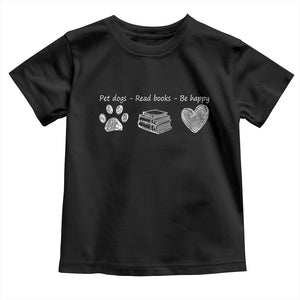 Funny Dog Book Lovers Toddler T Shirt Pet Dogs Read Books Be Happy TS10 Black Print Your Wear
