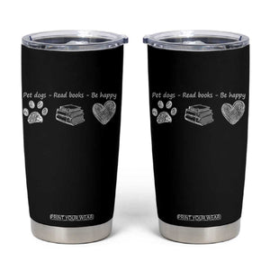 Funny Dog Book Lovers Tumbler Cup Pet Dogs Read Books Be Happy TS10 Black Print Your Wear