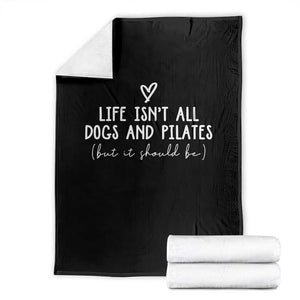 Funny Pilates Dog Lover Throw Blanket Life Isnt All Dogs and Pilates TS10 Black Print Your Wear
