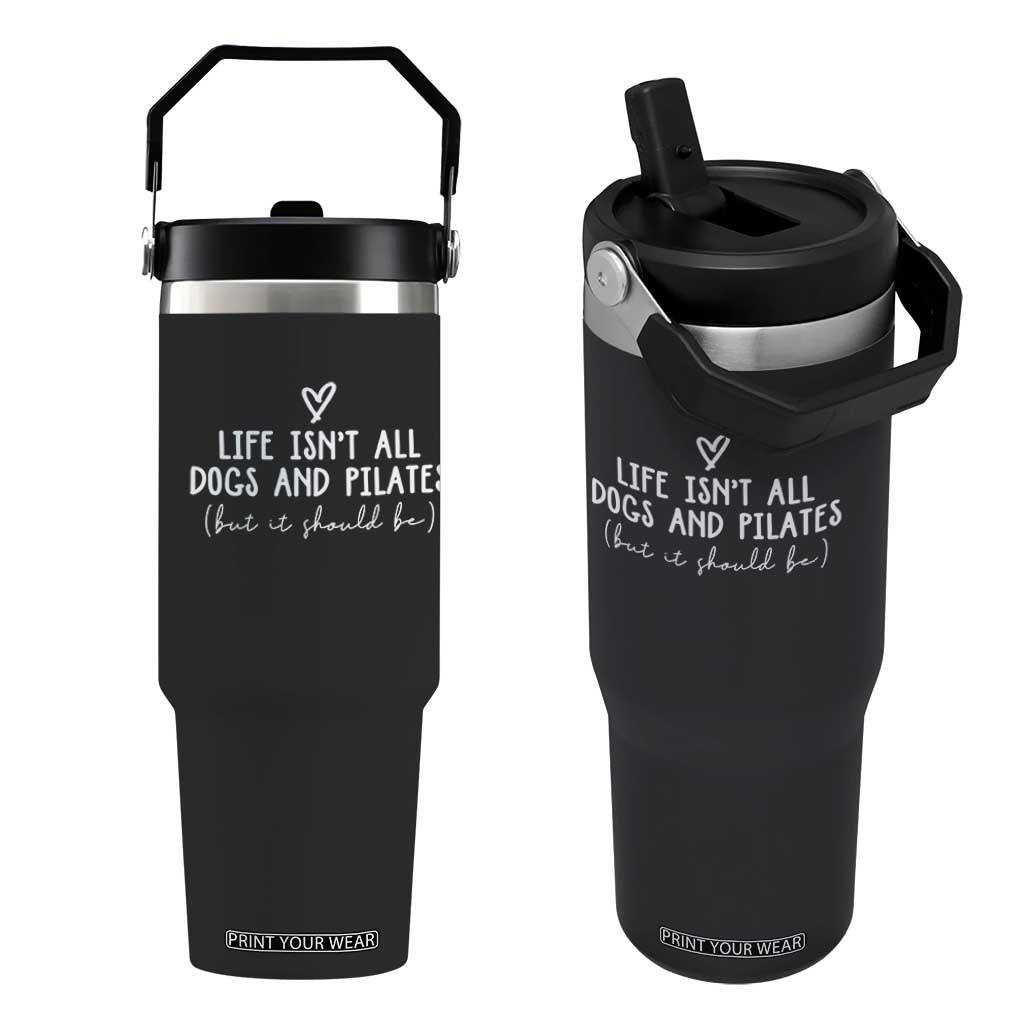Funny Pilates Dog Lover Flip Straw Tumbler Life Isnt All Dogs and Pilates TS10 One Size: 30 oz Black Print Your Wear