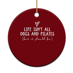 Funny Pilates Dog Lover Ceramic Ornament Life Isnt All Dogs and Pilates TS10 1pc Red Print Your Wear