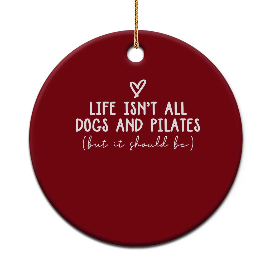 Funny Pilates Dog Lover Ceramic Ornament Life Isnt All Dogs and Pilates TS10 1pc Red Print Your Wear