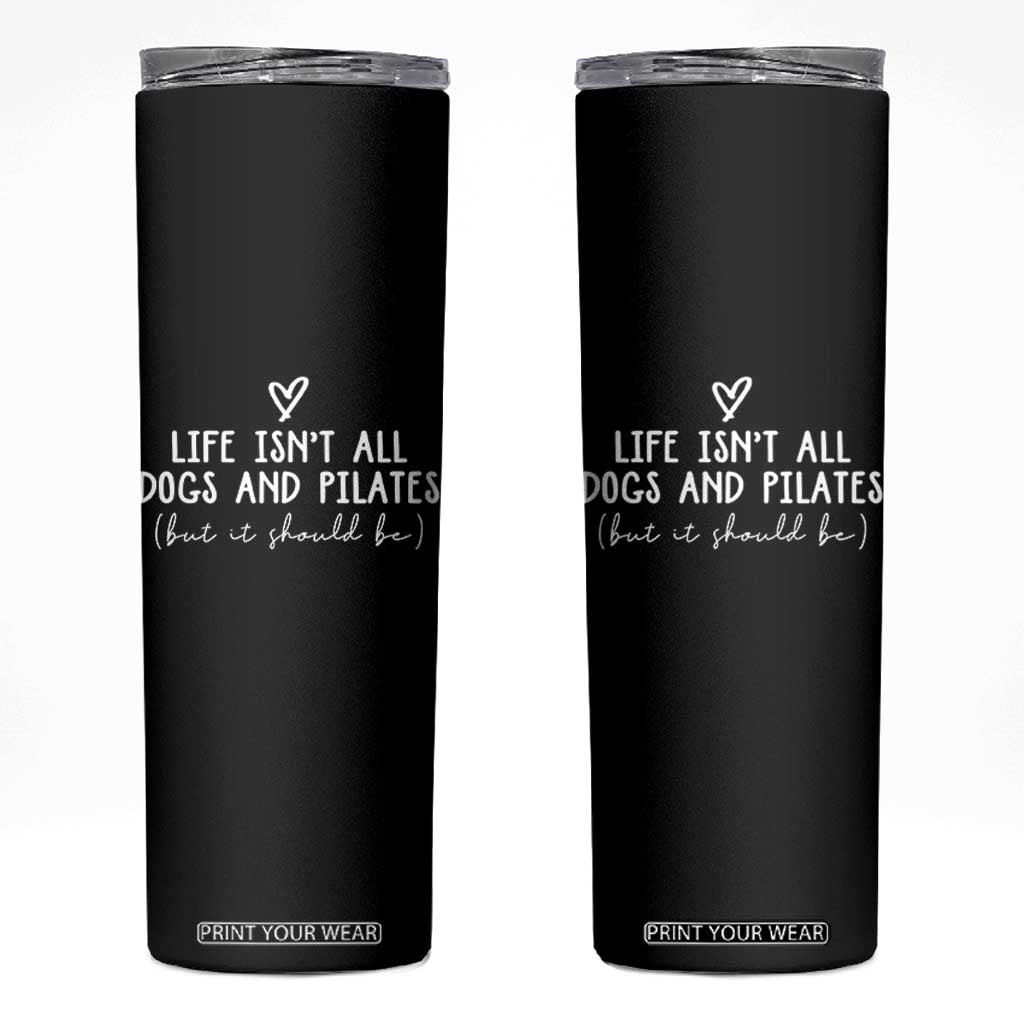 Funny Pilates Dog Lover Skinny Tumbler Life Isnt All Dogs and Pilates TS10 Black Print Your Wear